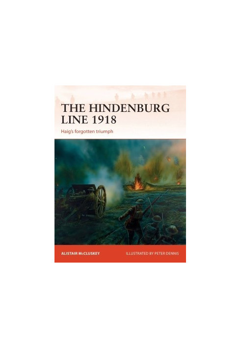 The Hindenburg Line 1918: Haig's Forgotten Triumph