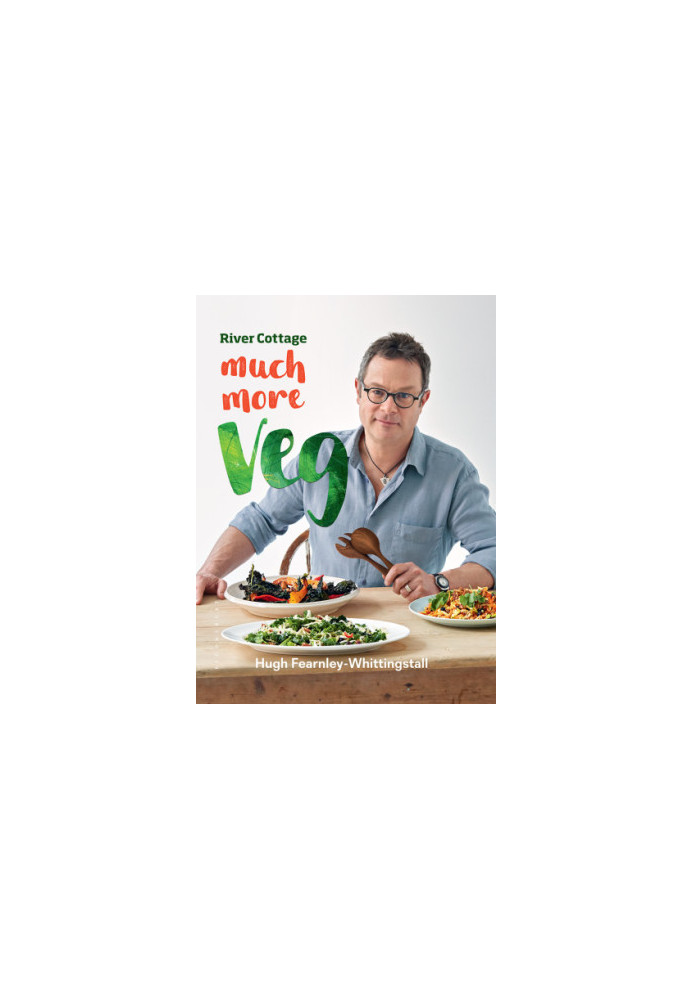 River Cottage Much More Veg: 175 Vegan Recipes for Simple, Fresh and Flavourful Meals