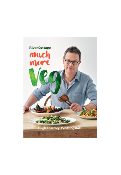 River Cottage Much More Veg: 175 Vegan Recipes for Simple, Fresh and Flavourful Meals