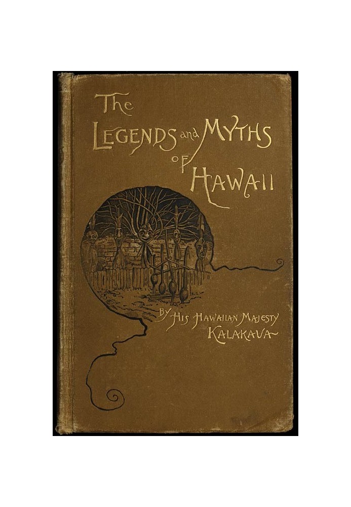 The Legends and Myths of Hawaii: The fables and folk-lore of a strange people