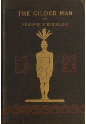 The Gilded Man (El Dorado) and other pictures of the Spanish occupancy of America