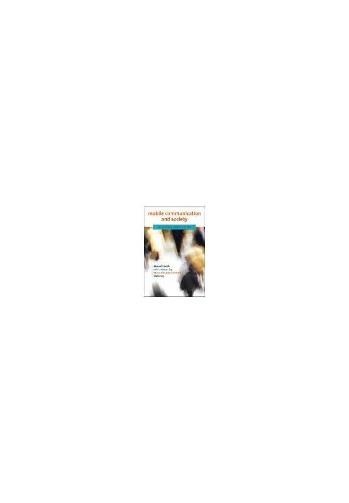Mobile Communication and Society: A Global Perspective (Information Revolution and Global Politics)