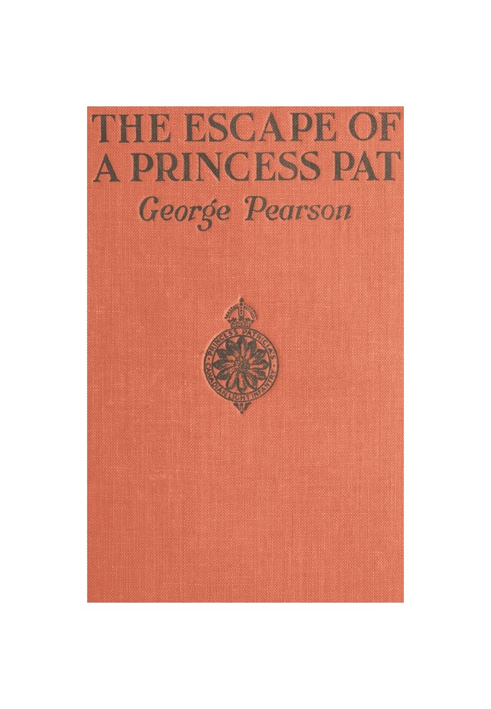 The Escape of a Princess Pat Being the full account of the capture and fifteen months' imprisonment of Corporal Edwards, of the 