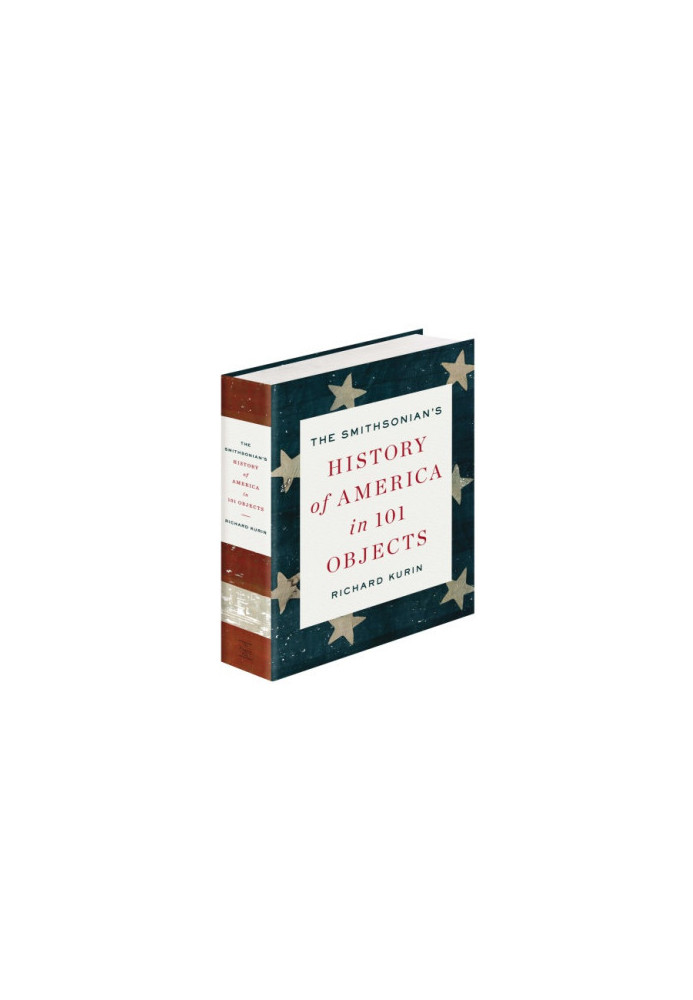 The Smithsonian's History of America in 101 Objects