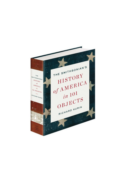 The Smithsonian's History of America in 101 Objects
