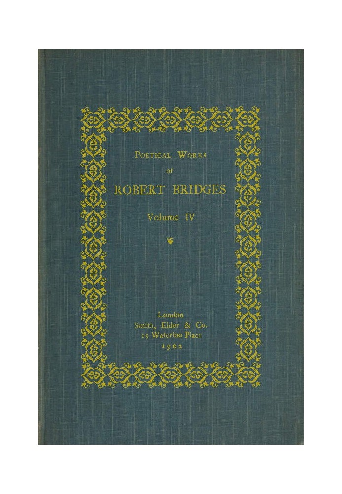 Poetical Works of Robert Bridges, Volume 4