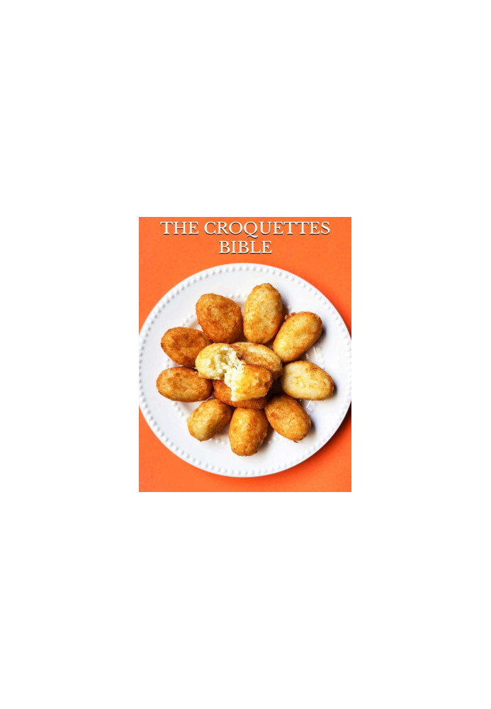 Crispy Delights: The Croquettes Bible: Discover the Art of Crafting Irresistible Croquettes at Home