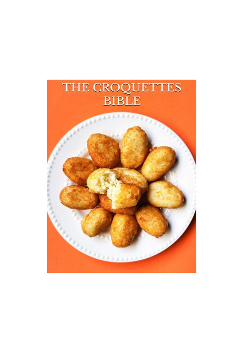 Crispy Delights: The Croquettes Bible: Discover the Art of Crafting Irresistible Croquettes at Home