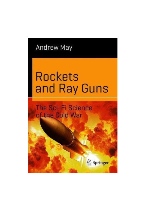 Rockets and Ray Guns: The Sci-Fi Science of the Cold War (Science and Fiction XXVI)