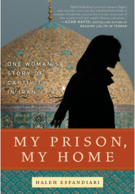 My Prison, My Home: One Woman's Story of Captivity in Iran
