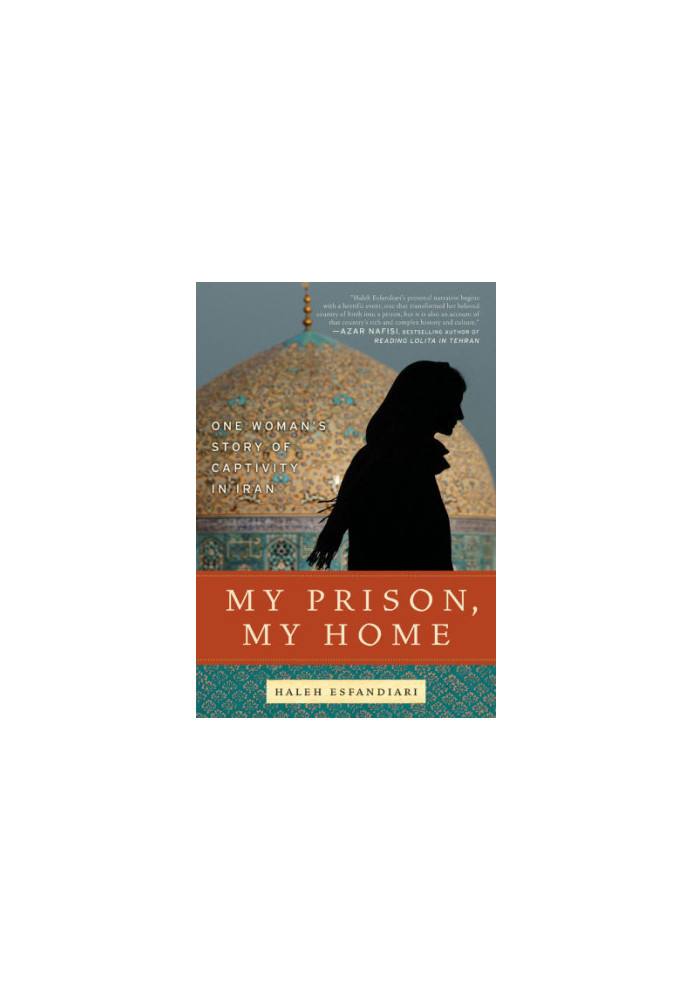 My Prison, My Home: One Woman's Story of Captivity in Iran