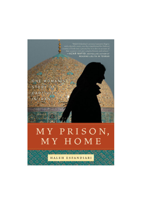 My Prison, My Home: One Woman's Story of Captivity in Iran