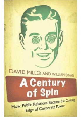 A Century of Spin: How Public Relations Became the Cutting Edge of Corporate Power