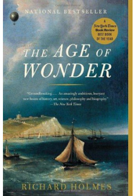 The Age of Wonder: How the Romantic Generation Discovered the Beauty and Terror of Science