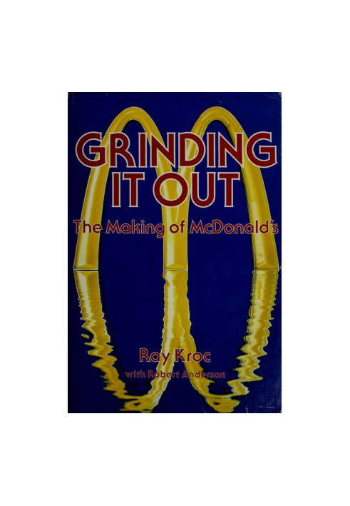 Grinding it out : the making of McDonald's