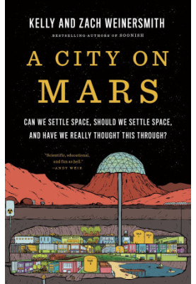 A City on Mars: Can We Settle Space, Should We Settle Space, and Have We Really Thought This Through?