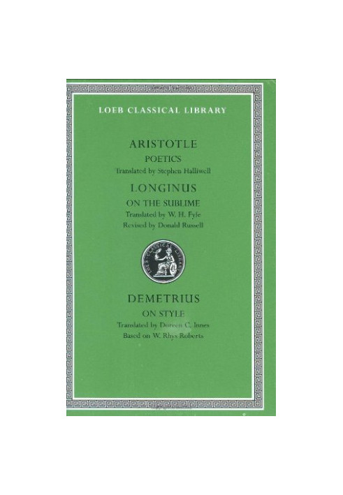 Aristotle: Poetics Longinus: On the Sublime Demetrius: On Style