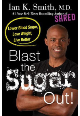 Blast The Sugar Out! Lower Blood Sugar, Lose Weight, Live Better