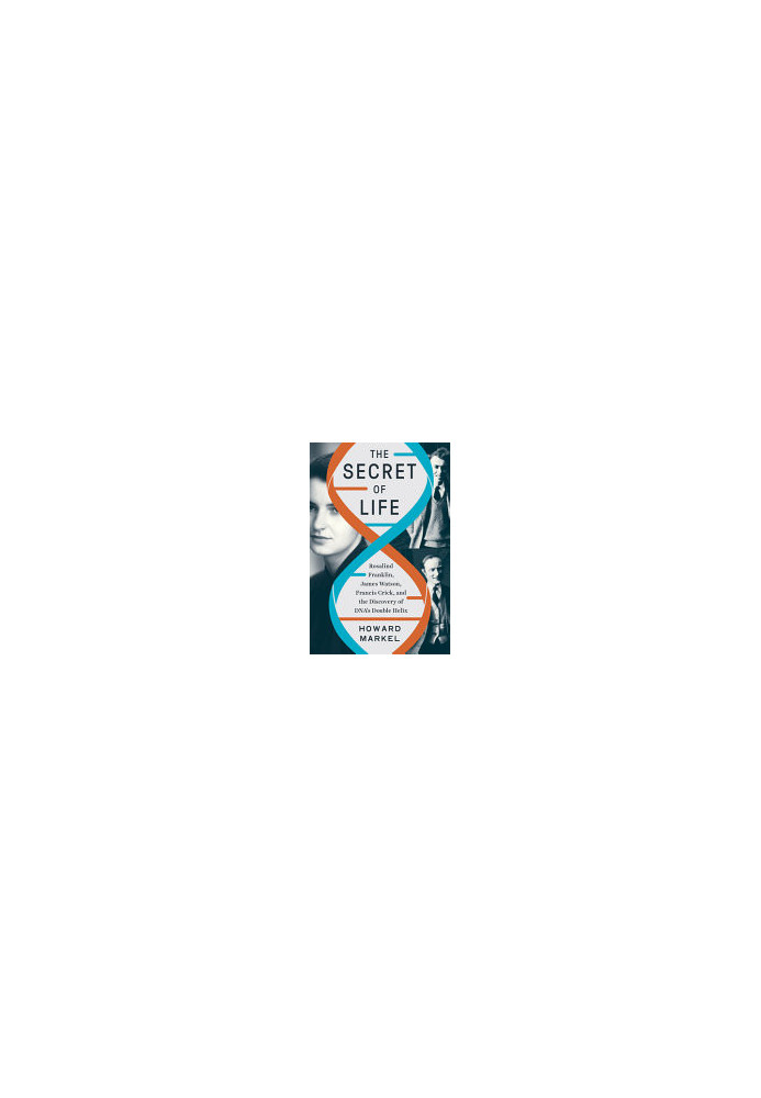 The Secret of Life: Rosalind Franklin, James Watson, Francis Crick, and the Discovery of DNA's Double Helix