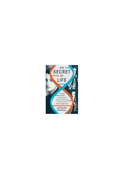 The Secret of Life: Rosalind Franklin, James Watson, Francis Crick, and the Discovery of DNA's Double Helix