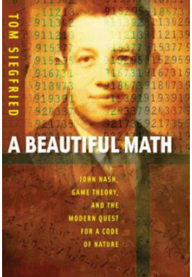 A beautiful math John Nash, game theory, and the modern quest for a code of nature