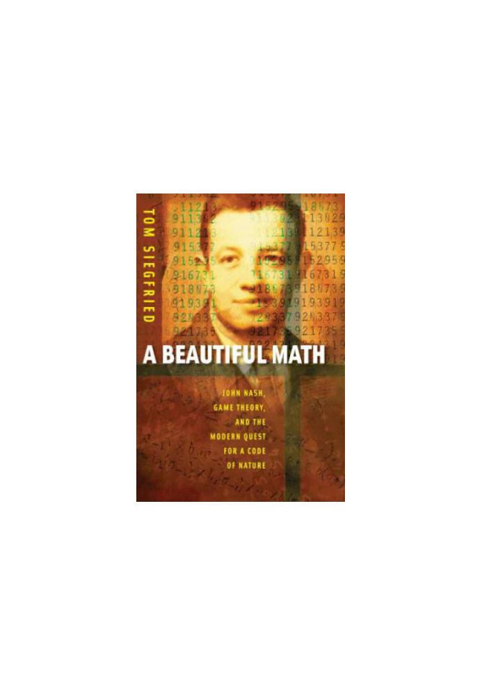 A beautiful math John Nash, game theory, and the modern quest for a code of nature