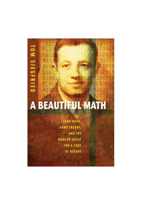 A beautiful math John Nash, game theory, and the modern quest for a code of nature