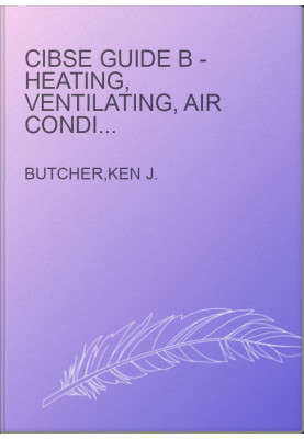 CIBSE Guide B - Heating, Ventilating, Air Conditioning and Refrigeration