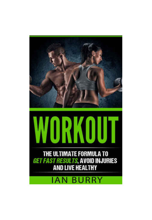 Workout: The Ultimate Formula to Get Fast Results, Avoid Injuries and Eat Healthy