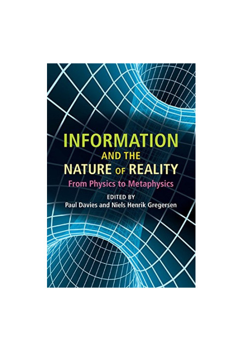 Information and the nature of reality : from physics to metaphysics