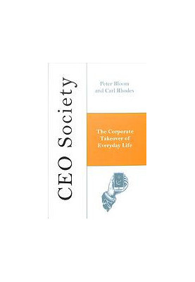CEO society : the corporate takeover of everyday life