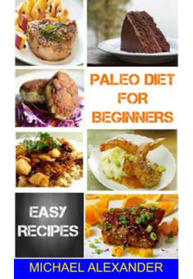 Paleo Diet For Beginners: 36 Delicious Recipes with 7 Day Paleo Diet Plan