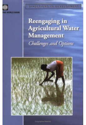 Reengaging in Agricultural Water Management - Challenges and Options (Directions in Development)