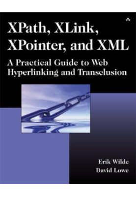 XPath, XLink, XPointer, and XML: A Practical Guide to Web Hyperlinking and Transclusion