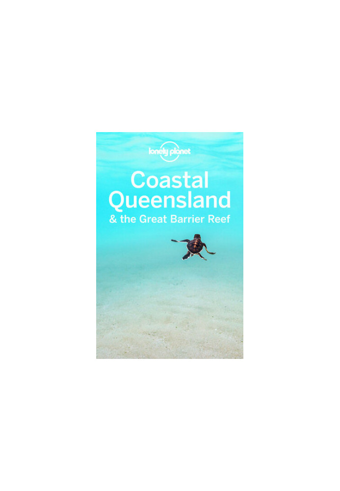 Lonely Planet Coastal Queensland the Great Barrier Reef