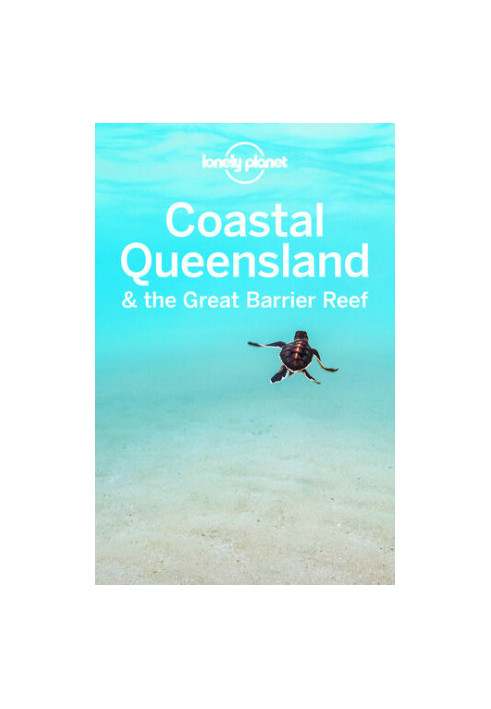 Lonely Planet Coastal Queensland the Great Barrier Reef