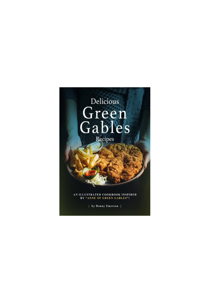 Delicious Green Gables Recipes: An Illustrated Cookbook Inspired by "Anne of Green Gables"!