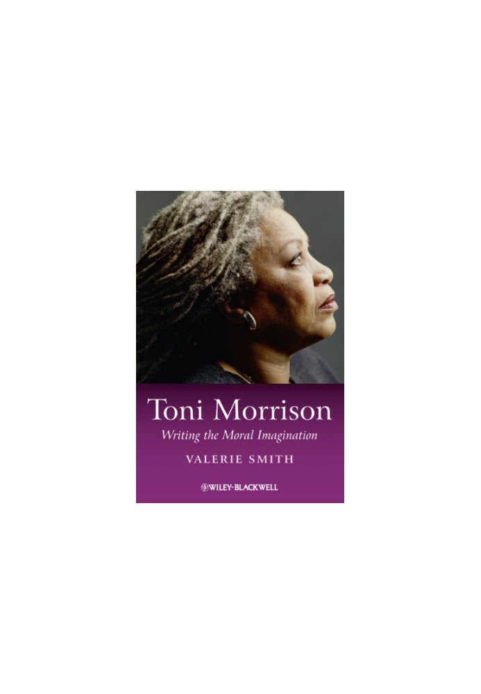 Toni Morrison Writing the Moral Imagination