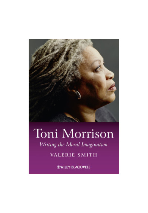 Toni Morrison Writing the Moral Imagination