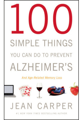 100 Simple Things You Can Do to Prevent Alzheimer's and Age-Related Memory Loss