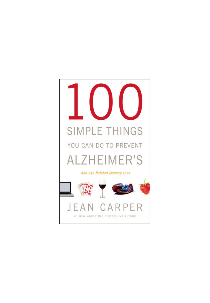 100 Simple Things You Can Do to Prevent Alzheimer's and Age-Related Memory Loss
