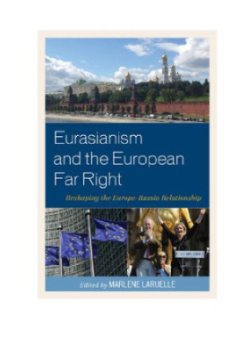 Eurasianism and the European Far Right: Reshaping the Europe-Russia Relationship
