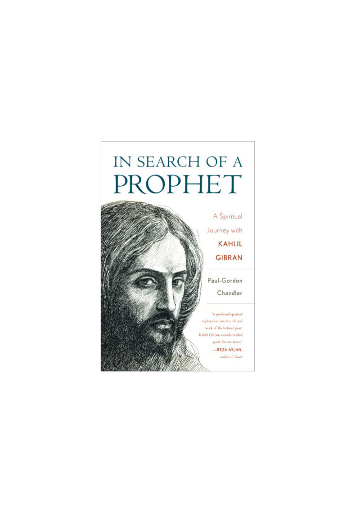 In search of a prophet: a spiritual journey with Kahlil Gibran