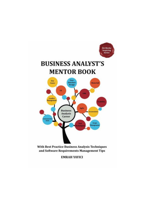 Business Analyst's Mentor Book: With Best Practice Business Analysis Techniques and Software Requirements Management Tips