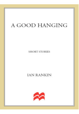 A Good Hanging and Other Stories (Inspector Rebus, 03.5)