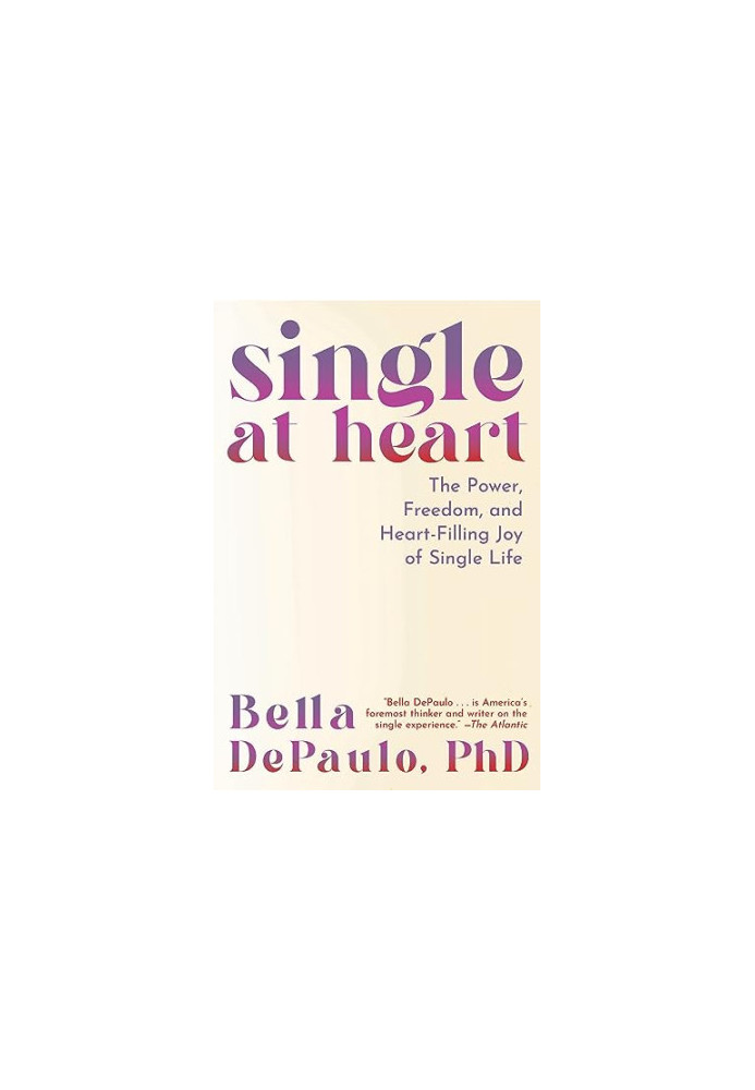 Single at Heart: The Power, Freedom, and Heart-Filling Joy of Single Life