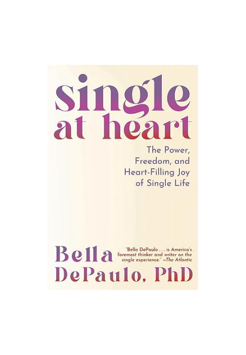 Single at Heart: The Power, Freedom, and Heart-Filling Joy of Single Life