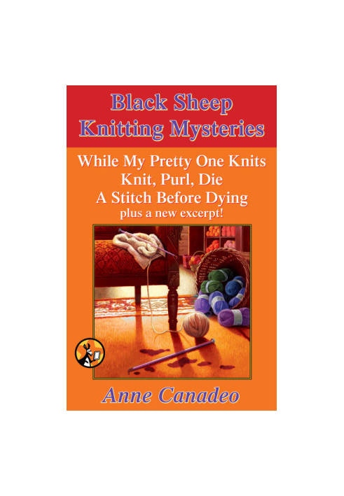 The Black Sheep Knitting Mystery Series: While My Pretty One Knits Knit, Purl, Die A Stitch Before Dying and a New Excerpt!