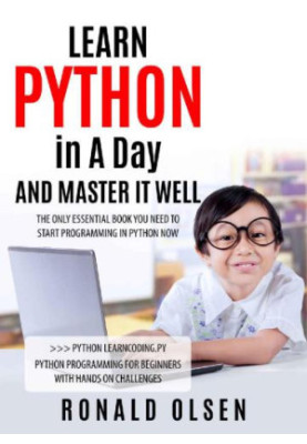 PYTHON: LEARN PYTHON in A Day and MASTER IT WELL. The Only Essential Book You Need To Start Programming in Python Now. Hands 