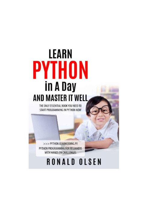 PYTHON: LEARN PYTHON in A Day and MASTER IT WELL. The Only Essential Book You Need To Start Programming in Python Now. Hands 